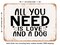 DECORATIVE METAL SIGN - All You Need is Love and a Dog - Vintage Rusty Look